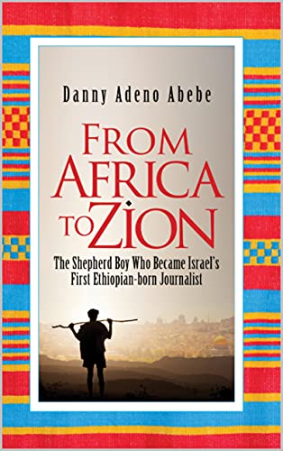 From Africa To Zion: The Shepherd Boy Who Became Israel's First Ethiopian‑born Journalist (Kindle Edition)