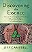 Discovering the Essence: How to Grow a Spiritual Practice When Your Religion Is Cracking Apart
