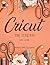 CRICUT For Everyone: 2021 Guide