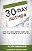 30-Day Author: Develop A Daily Writing Habit and Write Your Book In 30 Days (Or Less) (Wordslinger)