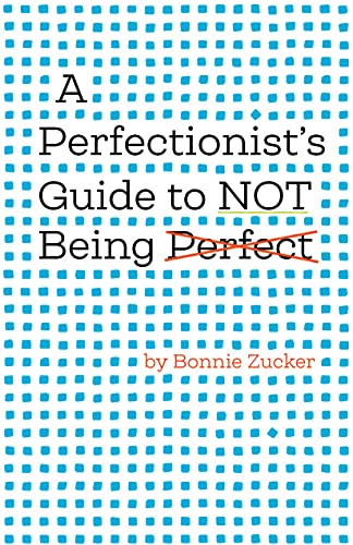 A Perfectionist's Guide to Not Being Perfect (Hardcover)
