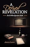 A Defined Revelation: For Ye Who Question Faith