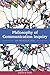 Philosophy of Communication Inquiry: An Introduction