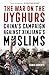 The War on the Uyghurs by Sean R. Roberts