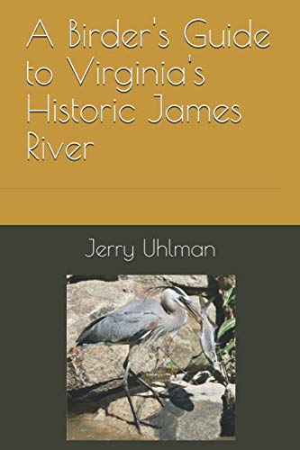 A Birder's Guide to Virginia's Historic James River: Exploring America's First River from the Chesapeake Bay to the Blue Ridge Mountains (Paperback)