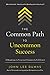 The Common Path to Uncommon Success: A Roadmap to Financial Freedom and Fulfillment
