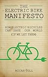 The Electric Bike Manifesto: How Electric Bicycles Can Save Our World (If We Let Them)