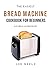 The Easiest Bread Machine C...