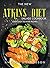 The New Atkins Diet Salads Cookbook: Super Easy to Make Recipes