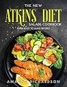 The New Atkins Diet Salads Cookbook: Super Easy to Make Recipes