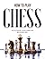 How to Play Chess by George Cain