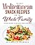 The Best Mediterranean Snack Recipes for the Whole Family by Michelle Barnes