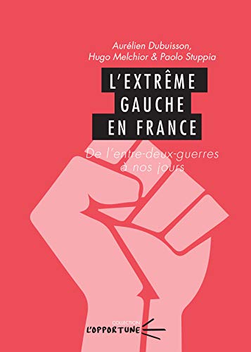 L'extrême gauche en France - de l'entre-deux-guerres à nos jours (Paperback)