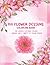 100 Flower Designs: Colorin...