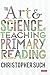 The Art and Science of Teaching Primary Reading (Corwin Ltd)