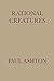Rational Creatures by Paul Ashton