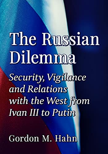 The Russian Dilemma: Security, Vigilance and Relations with the West from Ivan III to Putin (Paperback)