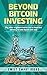 Beyond Bitcoin Investing: W...