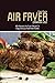 Air Fryer Cookbook 2021: 40...