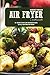 Air Fryer Cookbook: 40+ Rec...