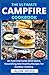 The Ultimate Campfire Cookbook: An Essential Guide With Quick, Nourishing And Healthy Recipes For Outdoor Cooking
