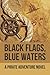 Black Flags, Blue Waters: A...