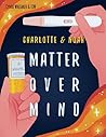 Charlotte & Noah: Matter Over Mind
