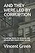 AND THEY WERE LED BY CORRUPTION by Vincent E Green