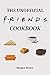The Unofficial Friends Cook...