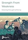 Strength from Weakness: Growing through Suffering
