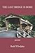 The Last Bridge is Home by Rodd Whelpley