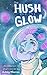 The Hush and the Glow