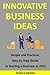 Innovative Business Ideas: Simple and practical, step by step guide to starting a business in 2021