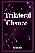 Trilateral Chance