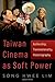 Taiwan Cinema as Soft Power by Song Hwee Lim