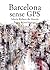 Barcelona sense GPS by Maria Rubert De Ventos