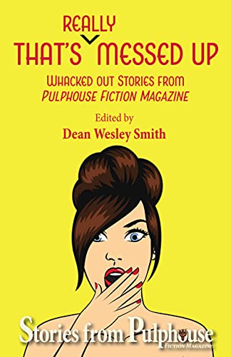 That's Really Messed Up: Whacked Out Stories from Pulphouse Fiction Magazine Kindle Edition (Kindle Edition)