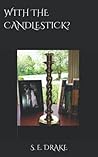 With The Candlestick? by S.E. Drake