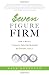 Seven Figure Firm: How to Build a Financial Services Business that Grows Itself