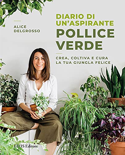 Diario di un'aspirante pollice verde. Crea, coltiva e cura la tua giungla felice (Hardcover)