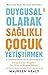 Duygusal Olarak Sağlıklı Çocuk Yetiştirmek by Maureen Healy