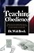 Teaching Obedience: A resource for parents who wish to lay the right foundation for bringing up their children in the Lord. (Ironwood Family Toolbook Book 2)