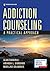 Addiction Counseling: A Pra...