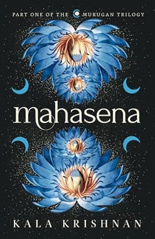 Mahasena: Part One Of The Murugan Trilogy