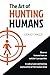 The Art of Hunting Humans: A radical and confronting explanation of the human mind