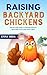 Raising Backyard Chickens by Emma Nora