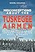 Misconceptions about the Tuskegee Airmen: Refuting Myths about America's First Black Military Pilots