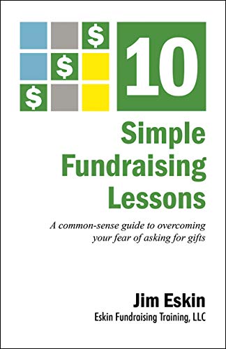 10 Simple Fundraising Lessons: A common sense guide to overcoming your fear of asking for gifts (Paperback)