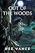 Out of The Woods by Dee Vance