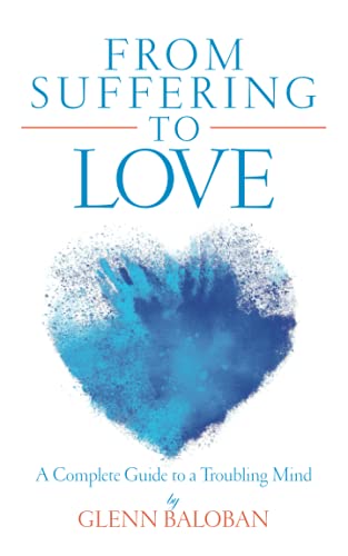 From Suffering to Love: A Complete Guide to a Troubling Mind (Paperback)
